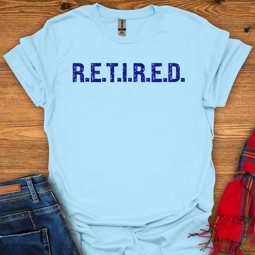 R.E.T.I.R.E.D T-Shirt