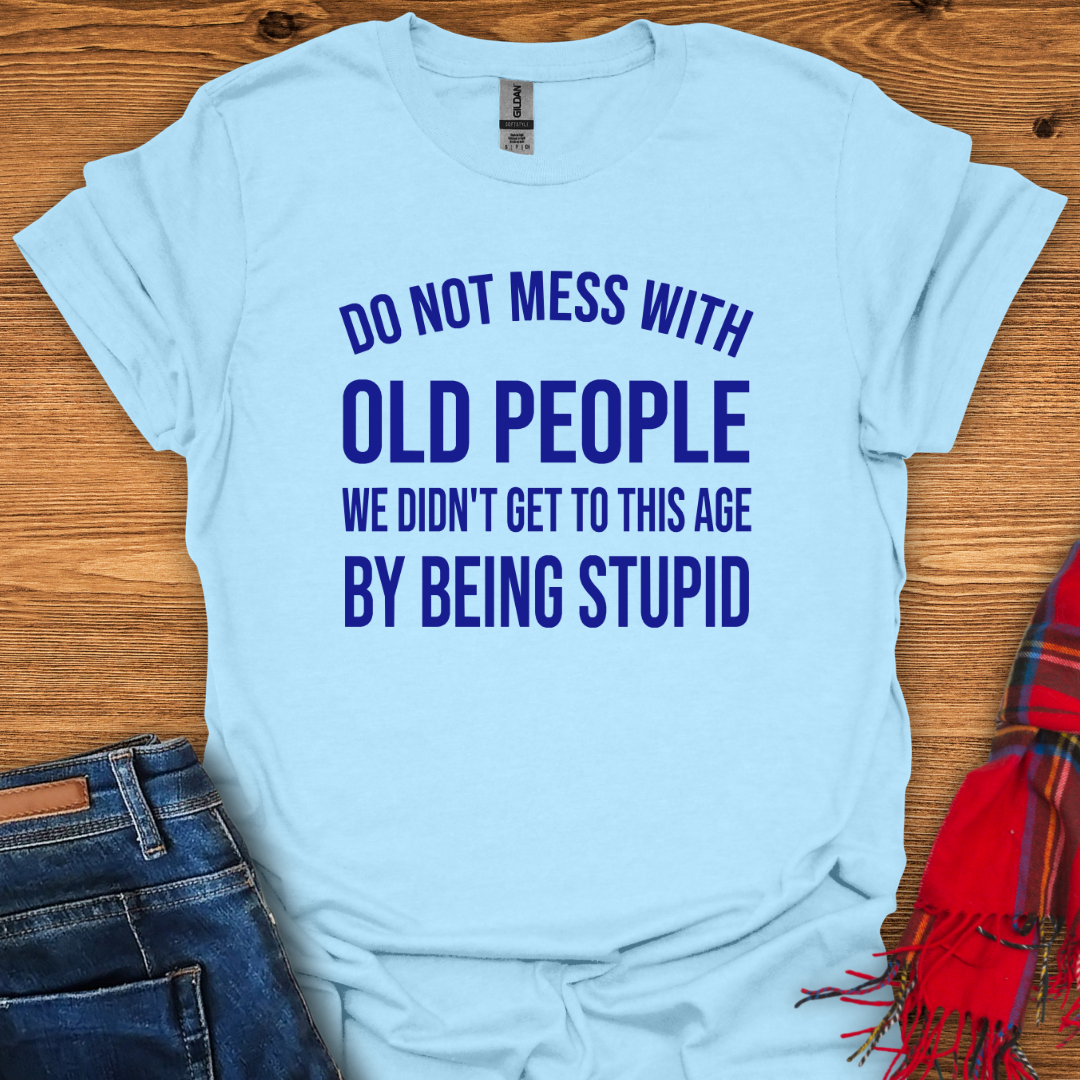 Don’t Mess With Old T-Shirt