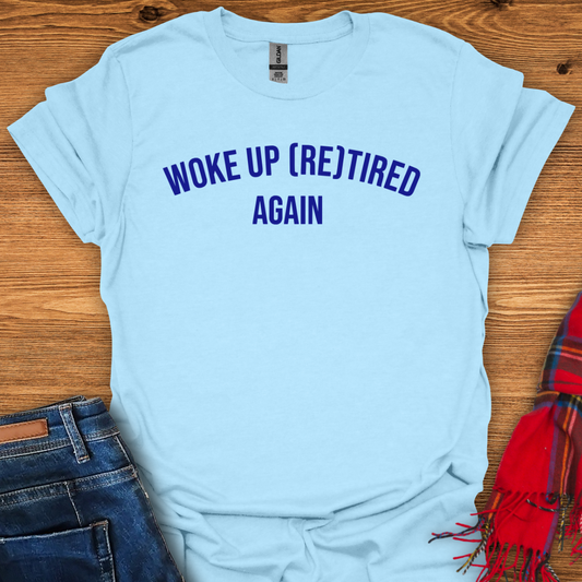 Woke Up Retired T-Shirt