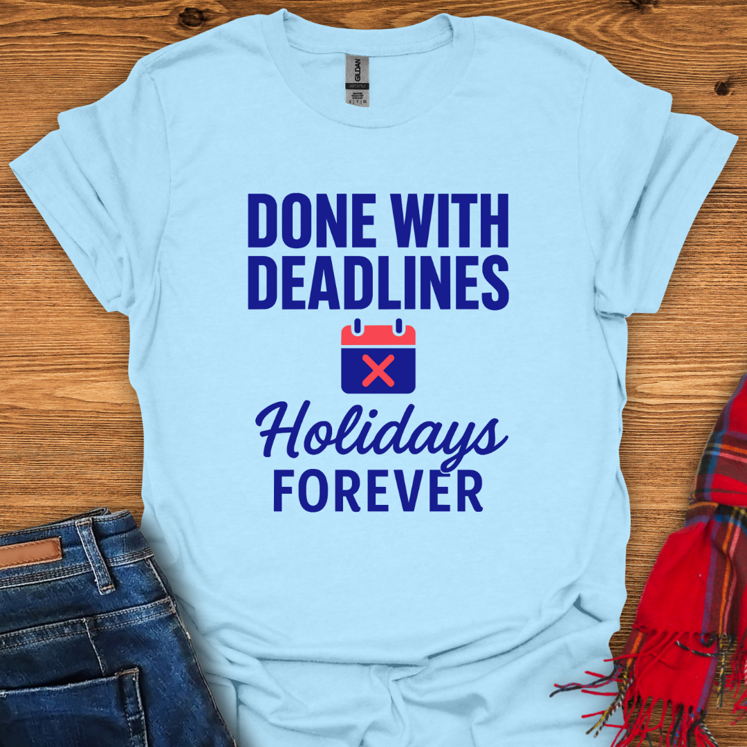 Done With Deadlines T-Shirt