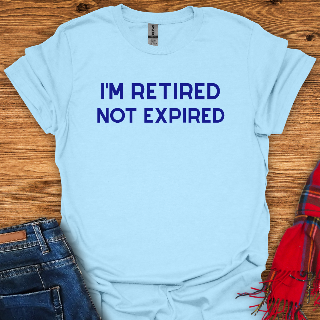 Retired Not Expired T-Shirt