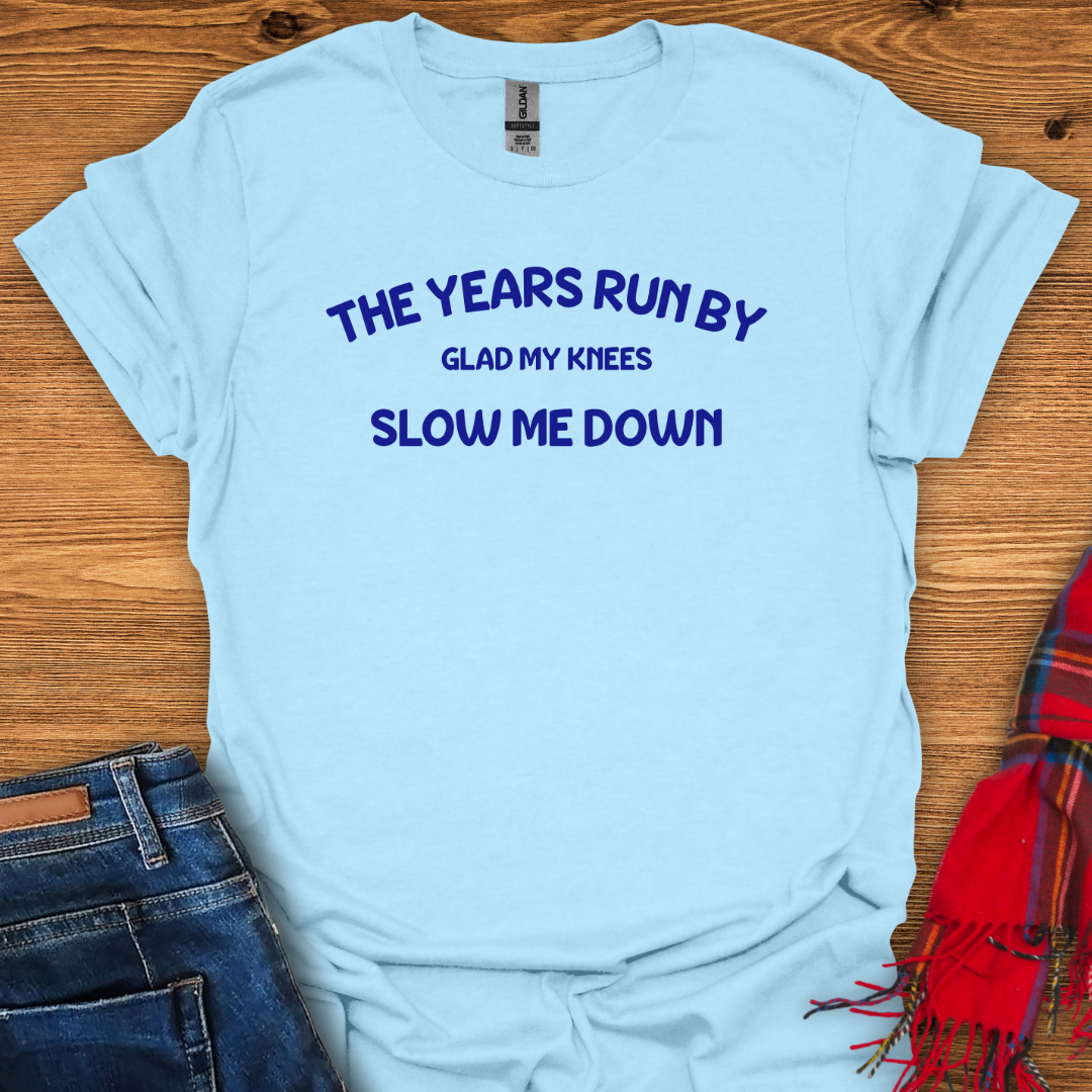 Slow Me Down T-Shirt